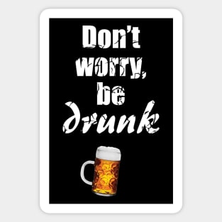 Don't worry, be drunk - be happy - beer lover - drinking / celebrating - St. Patrick's day Sticker